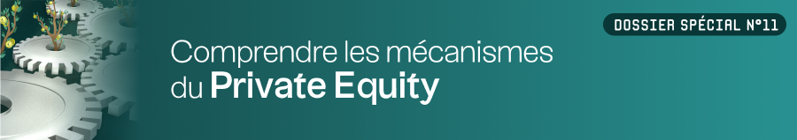 Dossier Spécial n11 - les mécanisme du Private Equity - Février 2025