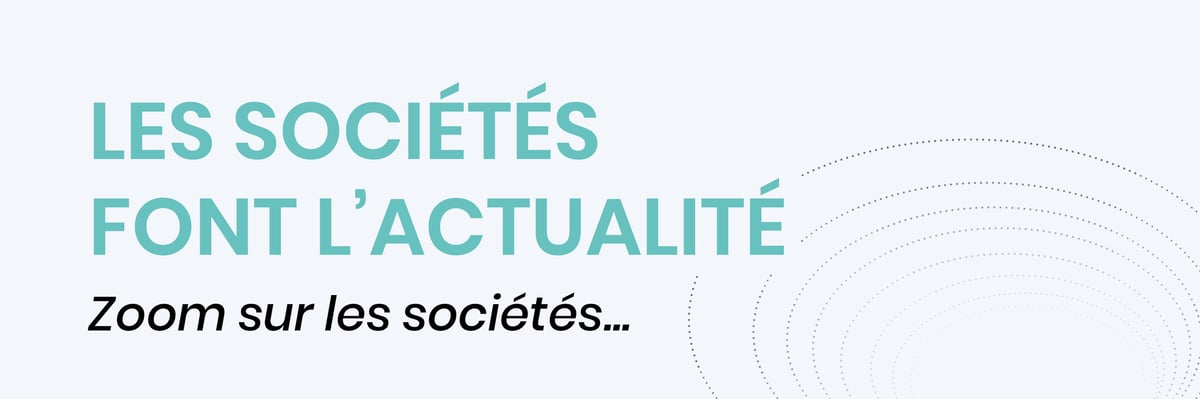 Les sociétés dont l'actualité. Zoom sur les sociétés...