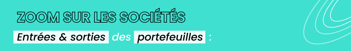 Zoom sur les sociétés - Entrées & sorties des portefeuilles